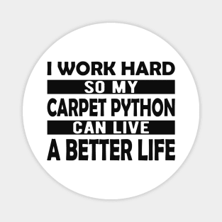 Carpet Python - I work hard so my carpet python can live a better life Magnet